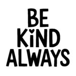 Be Kind Always