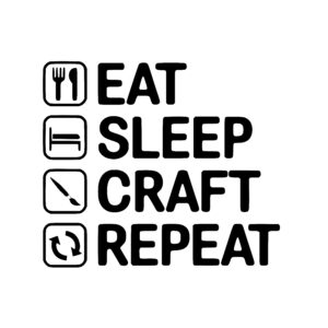 Eat, Sleep, Create, Repeat