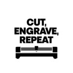 Cut, Engrave, Repeat