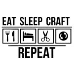 Eat Sleep Craft Repeat