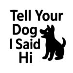 Tell Your Dog Hi