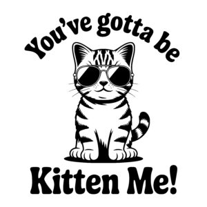 You Gotta Be Kitten
