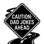 Caution: Dad Jokes Ahead