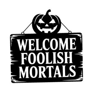 Foolish Mortals Welcome